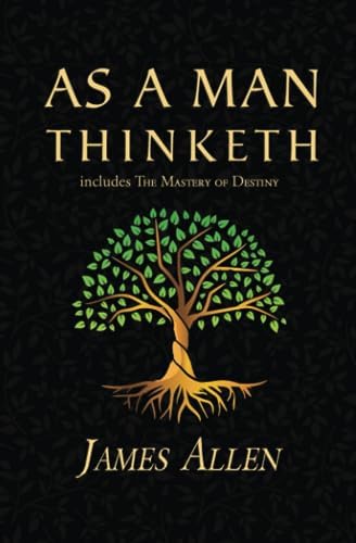 As a Man Thinketh - The Original 1902 Classic (includes The Mastery of Destiny) (Reader's Library Classics) by James Allen