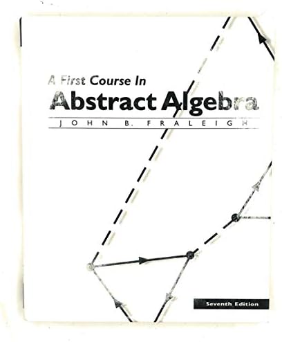 A First Course in Abstract Algebra, 7th Edition by John Fraleigh