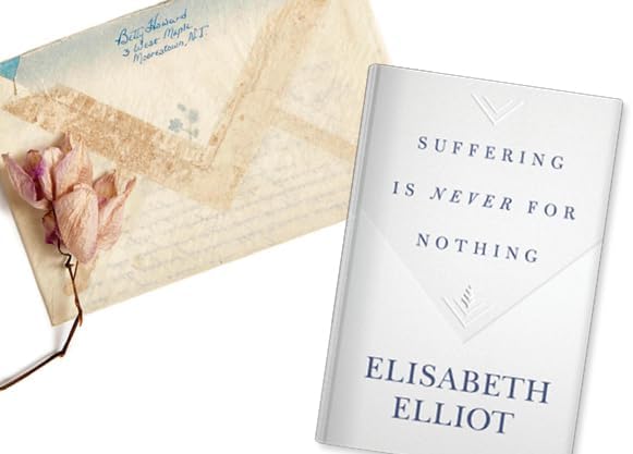 Suffering Is Never for Nothing by Elisabeth Elliot
