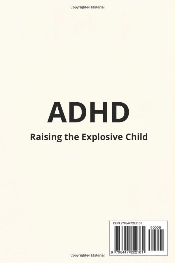 ADHD - Raising an Explosive Child: A Guide to Help your Child. What ADHD is, Meaning, Diagnose, Signs, How to Treat it and the Training to Empower Child by Peter Glisson