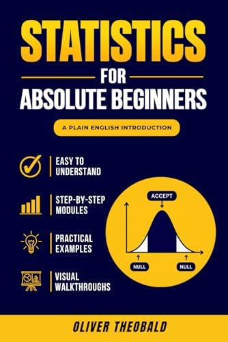 Statistics for Absolute Beginners (Second Edition) (Learn Statistics & Probability Books for Beginners) by Oliver Theobald