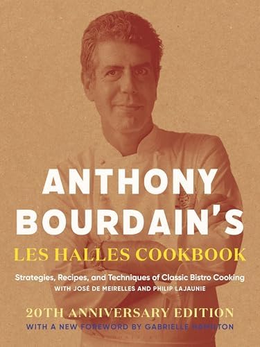 Anthony Bourdain's Les Halles Cookbook: Strategies, Recipes, and Techniques of Classic Bistro Cooking by Anthony Bourdain
