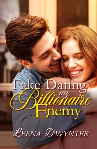 Fake-Dating My Billionaire Enemy: An Enemies-to-Lovers Clean Romance (Smitten Billionaires) by Leena D'Wynter