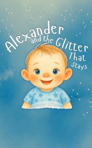 Alexander and the Glitter That Stays by Kuylea A Pacheco