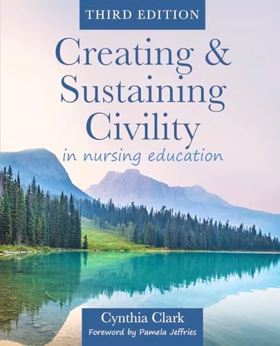 Creating & Sustaining Civility in Nursing Education, Third Edition by Cynthia Clark