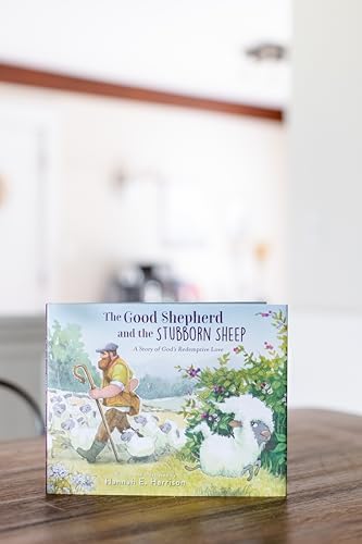 The Good Shepherd and the Stubborn Sheep: A Story of God’s Redemptive Love by Hannah E. Harrison