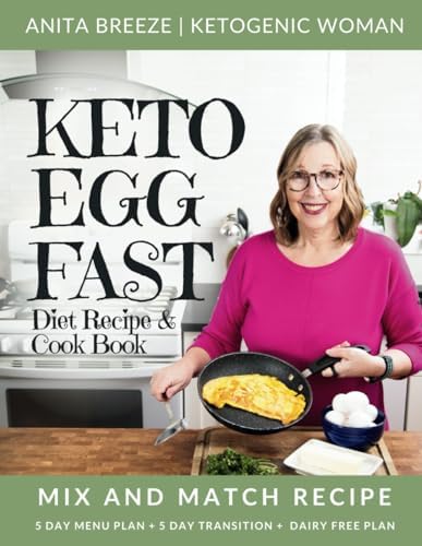 Keto Egg Fast Diet Recipe & Cookbook [With Easy Mix And Match Meal Plan]: High Protein Keto & Carnivore Diet Cook Book For Women Over 50 [Beginners to ... 5 Day Transition Plan & Dairy Free Plan by Anita Breeze