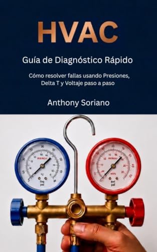 HVAC Guia de diagnostico Rapido: Como resolver fallas usando presiones,delta y voltaje paso a paso (Spanish Edition) by Mr Anthony Soriano