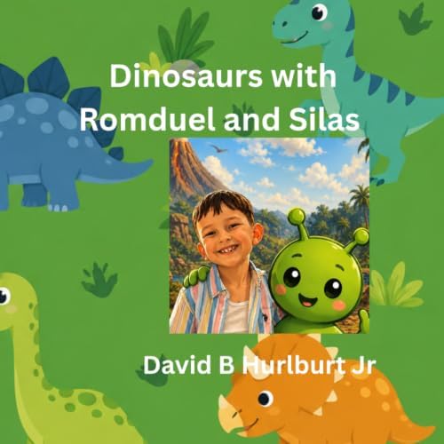 Dinosaurs with Romduel and Silas (Learning with Romduel) by David B Hurlburt Jr