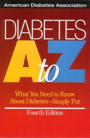 Diabetes A to Z : What You Need to Know About Diabetes--Simply Put by American Diabetes Association