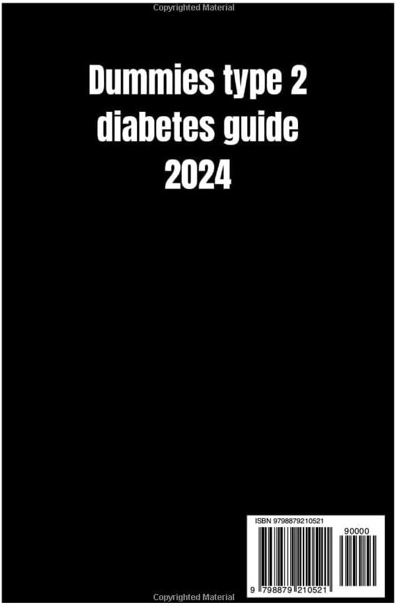 Dummies type 2 diabetes guide 2024: The Ultimate Guide to Living a Healthy Life and Managing a Newly Diagnosed Type 2 Diabetes with a 30-Day Meal Plan and Easy, Sample Low-carb Recipes. by Dr. Stephen Campbell