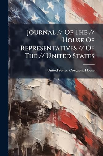 Journal // Of The // House Of Representatives // Of The // United States by United States Congress House