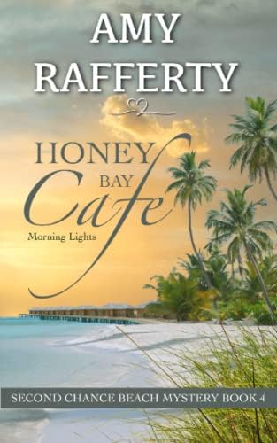 Honey Bay Cafe. Morning Lights: Second Chance Beach Mystery Book 4 by Amy Rafferty