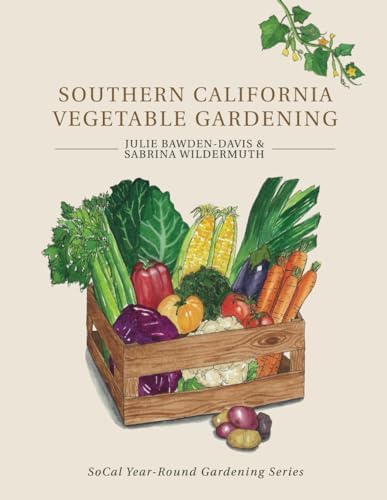 Southern California Vegetable Gardening (SoCal Year-Round Gardening Series) by Julie Bawden-Davis