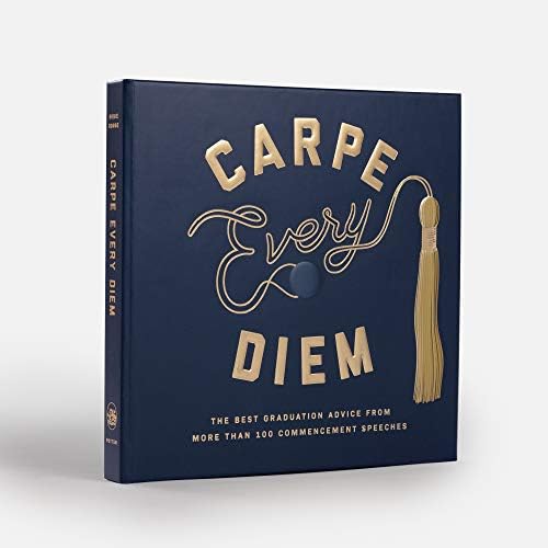 Carpe Every Diem: The Best Graduation Advice from More Than 100 Commencement Speeches : A Graduation Book by Robie Rogge