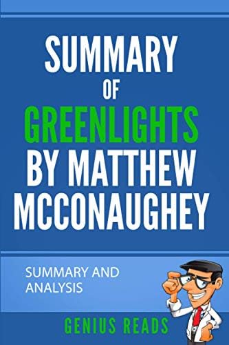 Summary of Greenlights by Matthew McConaughey: Summary and Analysis by Genius Reads