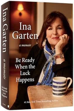 Be Ready When the Luck Happens: A Memoir by Ina Garten
