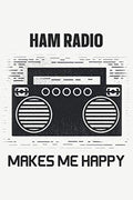 Ham Radio Makes Me Happy: Amateur Radio Log Book Tracking and Organizing Station Operations with Additional Notes Section by Mixed Treasure Prints