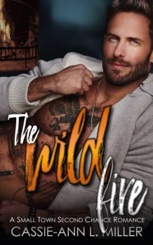 The Wild Fire: A Small Town Second Chance Romance (The Wild Westbrooks) by Cassie-Ann L. Miller