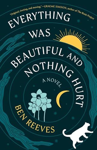 Everything Was Beautiful and Nothing Hurt: A Novel by Ben Reeves