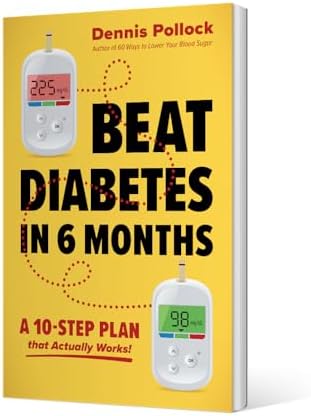 Beat Diabetes in 6 Months: A 10-Step Food and Lifestyle Plan to Lower Blood Sugar and A1c Naturally by Dennis Pollock