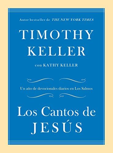 Los Cantos de Jesús: Un año de devocionales diarios en Los Salmos (Spanish Edition) by Timothy Keller