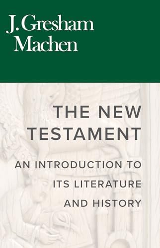 The New Testament: An introduction to its literature and history by J. Gresham Machen