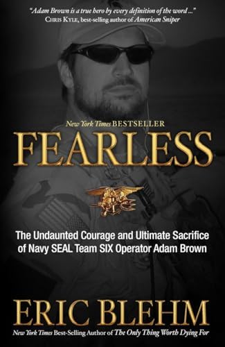 Fearless: The Undaunted Courage and Ultimate Sacrifice of Navy SEAL Team SIX Operator Adam Brown by Eric Blehm