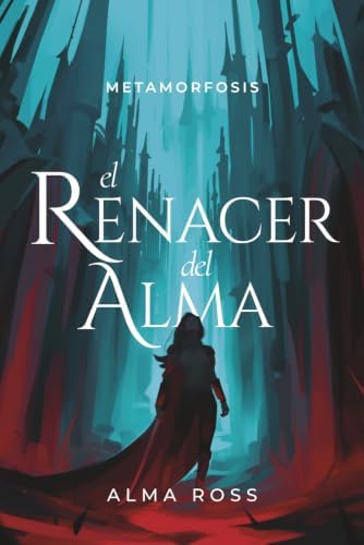 El renacer del alma: Un romantasy de fantasía oscura, sacrificio y renacimiento (Metamorfosis) (Spanish Edition) by Alma Ross