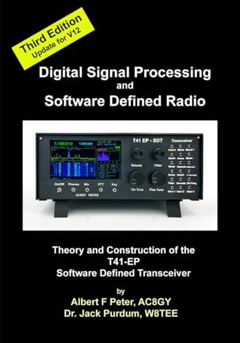 Digital Signal Processing and Software Defined Radio: Theory and Construction of the T41-EP Software Defined Transceiver by Albert F Peter AC8GY
