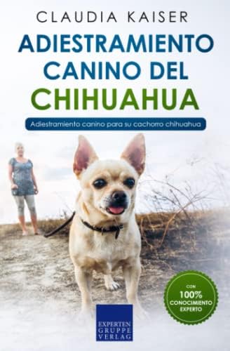 Adiestramiento canino del chihuahua: Adiestramiento canino para su cachorro chihuahua (Spanish Edition) by Claudia Kaiser