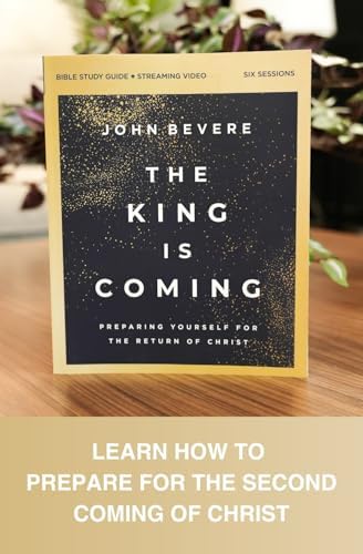The King Is Coming Bible Study Guide plus Streaming Video: It's Time to Prepare for the Return of Christ by John Bevere
