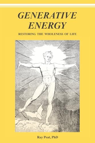 GENERATIVE ENERGY: Restoring The Wholeness Of Life by Ray Peat PhD