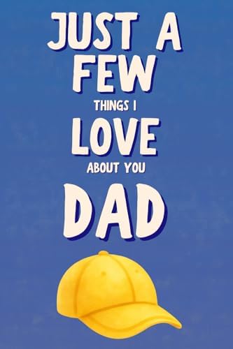 Just A Few Things I Love About You Dad by LARKINROAD