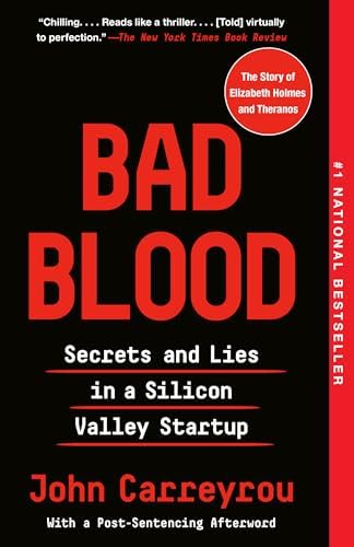 Bad Blood: Secrets and Lies in a Silicon Valley Startup by John Carreyrou