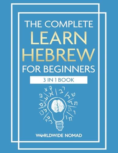 The Complete Learn Hebrew For Beginners Book (3 In 1): Master Reading, Writing, and Speaking in Hebrew With This Integrated Textbook and Workbook by Worldwide Nomad