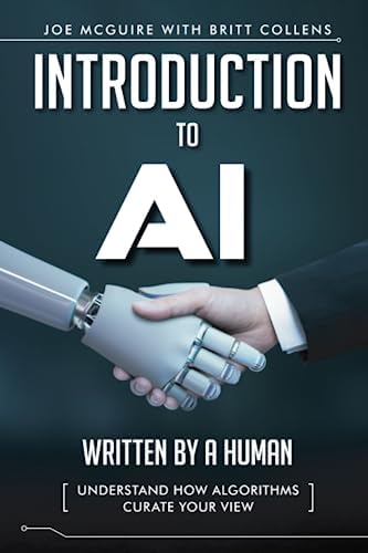 Introduction to AI: Written by a Human: Understand how Algorithms Curate Your View by Joe McGuire