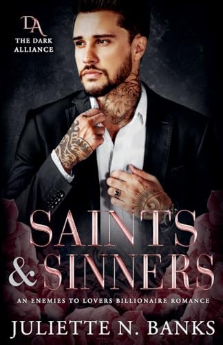 Saints & Sinners - An Enemies to Lovers Billionaire Romance (Dark Alliance) by Juliette N Banks