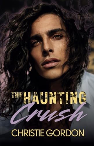 The Haunting Crush: A Second Chance Small Town MM Romance (Mesa Boys) by Christie Gordon
