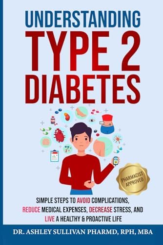 Understanding Type 2 Diabetes: Simple Steps to Avoid Complications, Reduce Medical Expenses, Decrease Stress and Live a Healthy & Proactive Life (Understanding Chronic Illness & Disease) by Dr. Ashley Sullivan