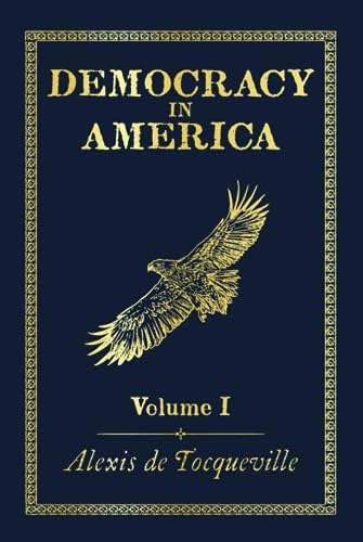Democracy in America: Volume I by Alexis de Tocqueville