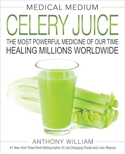Medical Medium Celery Juice: The Most Powerful Medicine of Our Time Healing Millions Worldwide by Anthony William