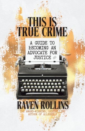 This Is True Crime: A Guide to Becoming an Advocate for Justice by Raven Rollins