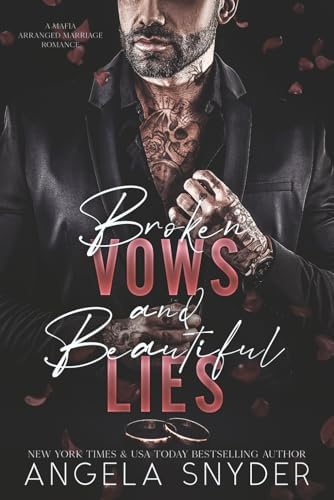 Broken Vows and Beautiful Lies: An Enemies to Lovers Arranged Marriage Mafia Romance (The Beautifully Broken Mafia Series) by Angela Snyder
