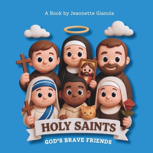 Holy Saints: God's Brave Friends by Jeannette Gianola