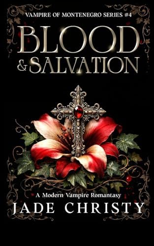Blood & Salvation: A Modern Vampire Romantasy (Vampire of Montenegro Series) by Jade Christy