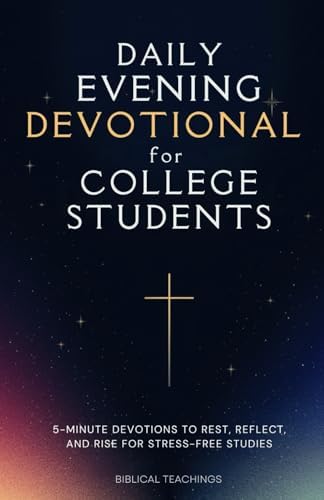 Daily Evening Devotional For College Students: 5-Minute Devotions To Rest, Reflect, And Rise For Stress-Free Studies by Biblical Teachings