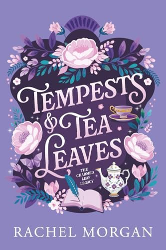 Tempests & Tea Leaves (The Charmed Leaf Legacy) by Rachel Morgan