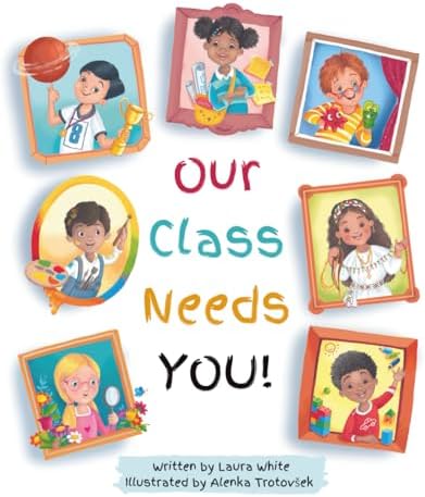 Our Class Needs You: A Back To School Book To Welcome Every Child To School (Celebrating You Books) by Laura White