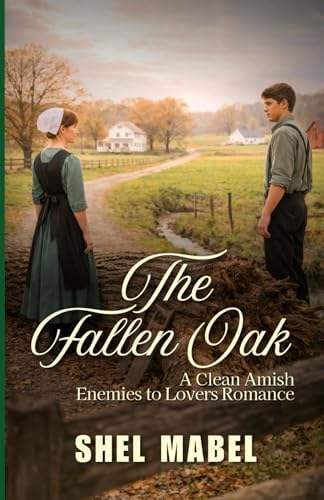 The Fallen Oak: A Clean Amish Enemies to Lovers Romance (Brides of Sycamore Bend) by Shel Mabel